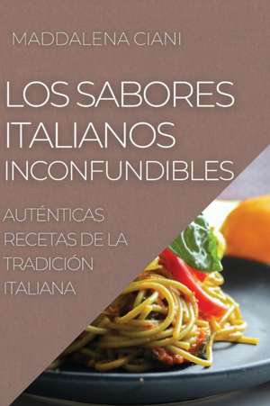 LOS SABORES ITALIANOS INCONFUNDIBLES de Maddalena Ciani