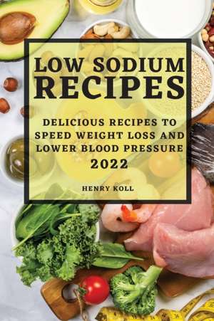 LOW SODIUM RECIPES 2022 de Henry Koll