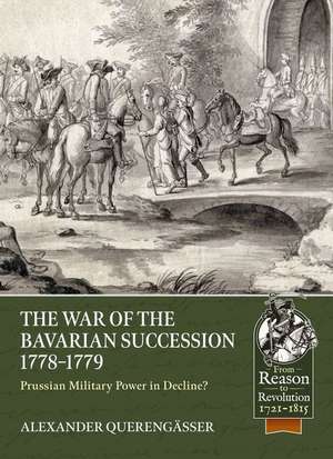 The War of the Bavarian Succession 1778-1779 de Alexander Querengässer