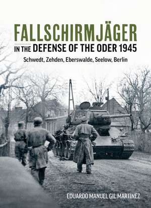 Fallschirmjäger -- In the Defense of the Oder 1945 de Eduardo Manuel Gil Martínez