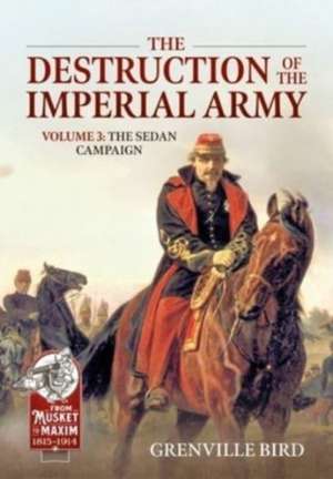 The Destruction of the Imperial Army Volume 3 de Grenville Bird