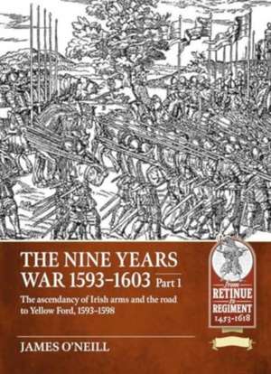 The Nine Years War 1593-1603 Part 1 de James O'Neil