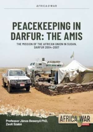 Amis: Peacekeeping in Darfur de Janos Besenyo