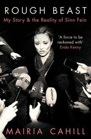 Rough Beast: My Story and the Reality of Sinn Féin de Máiría Cahill