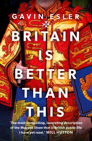 Britain Is Better Than This: Why a Great Country is Failing Us All de Gavin Esler