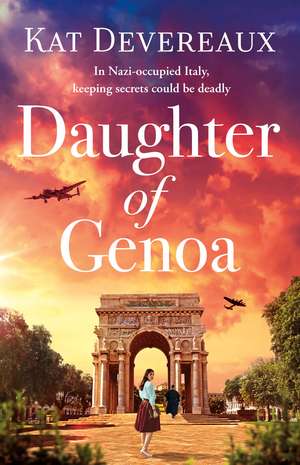 Daughter of Genoa: An absolutely gripping historical novel set in wartime Italy perfect for Spring 2024 de Kat Devereaux