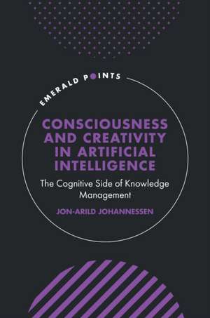 Consciousness and Creativity in Artificial Intelligence de Jon-Arild Johannessen