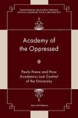 Academy of the Oppressed – Paulo Freire and How Academics Lost Control of the University de Troy Heffernan