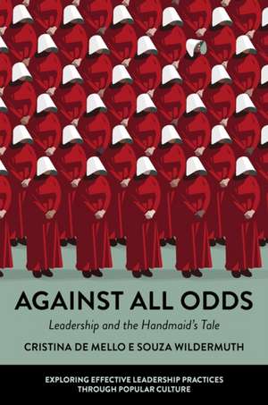 Against All Odds – Leadership and the Handmaid`s Tale de Cristina De Mel Wildermuth