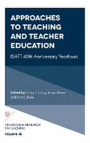 Approaches to Teaching and Teacher Education – ISATT 40th Anniversary Yearbook de Cheryl J. Craig