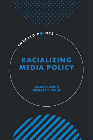 Racializing Media Policy de Jason A. Smith