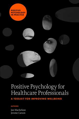 Positive Psychology for Healthcare Professionals – A Toolkit for Improving Wellbeing de Jan Macfarlane