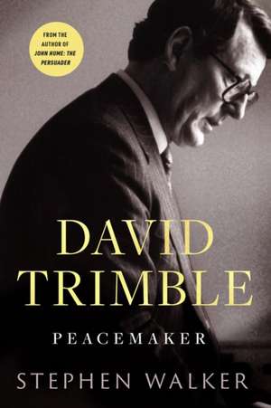 David Trimble: Peacemaker de Stephen Walker