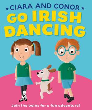 Ciara and Conor Go Irish Dancing de Gill Books