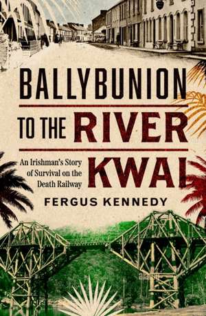 Ballybunion to the River Kwai de Fergus Kennedy