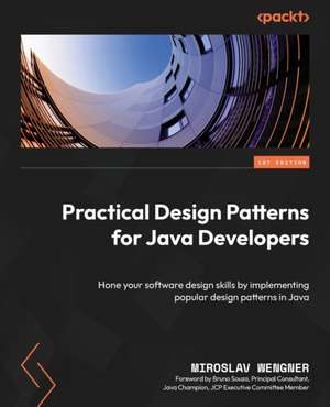 Practical Design Patterns for Java Developers de Miroslav Wengner