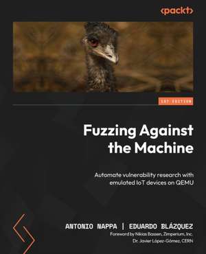 Fuzzing Against the Machine de Eduardo Blázquez