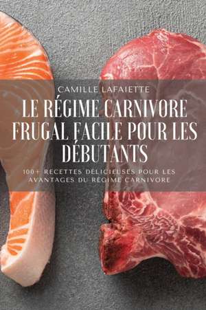 LE RÉGIME CARNIVORE FRUGAL FACILE POUR LES DÉBUTANTS de Camille Lafaiette