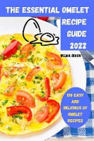 The Essential Omelet Recipe Guide 2022 de Wilma Dixon