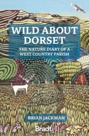 Wild about Dorset: The Nature Diary of a West Country Parish de Brian Jackman