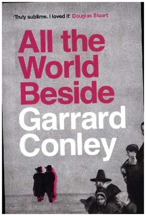 All the World Beside de Garrard Conley