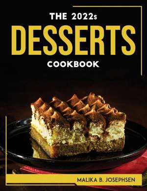 THE 2022s DESSERTS COOKBOOK de Malika B. Josephsen