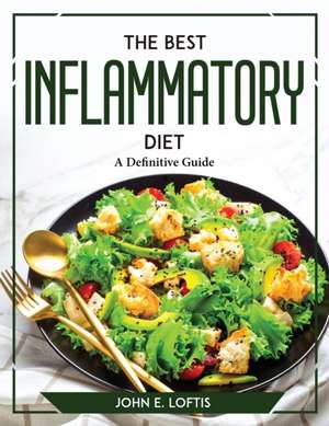 The Best Inflammatory Diet de John E. Loftis