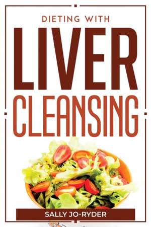 Dieting With Liver Cleansing de Sally Jo-Ryder