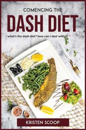 COMENCING THE DASH DIET de Kristen Scoop