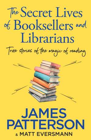 The Secret Lives of Booksellers & Librarians de James Patterson