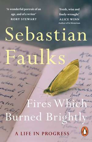 Fires Which Burned Brightly de Sebastian Faulks