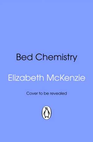 Bed Chemistry de Elizabeth Mckenzie