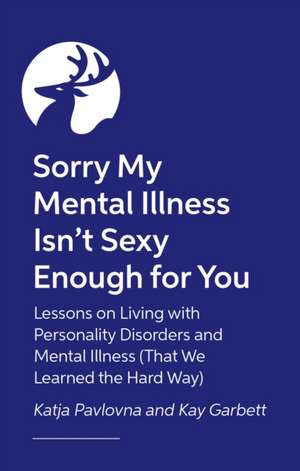 Sorry My Mental Illness Isn't Sexy Enough for You de Katja Pavlovna