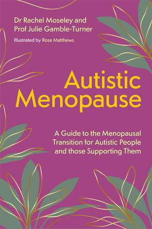 Autistic Menopause: A Guide to the Menopausal Transition for Autistic People and those Supporting Them de Julie Gamble-Turner