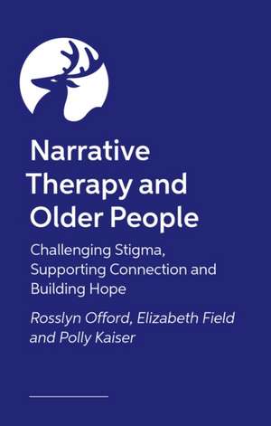 Narrative Therapy and Older People de Rosslyn Offord