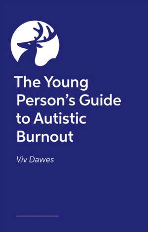 Young Person’s Guide to Autistic Burnout de Viv Dawes