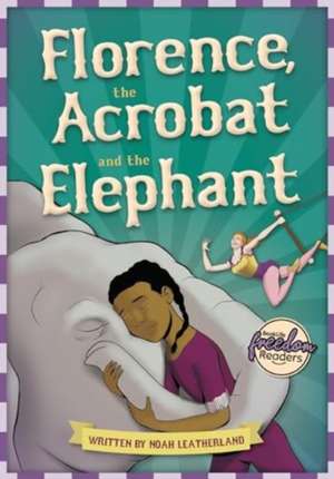 Florence, the Acrobat and the Elephant de Noah (Booklife Publishing Ltd) Leatherland