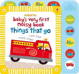 Baby's Very First Noisy Book Things That Go de Fiona Watt