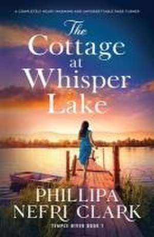 The Cottage at Whisper Lake de Phillipa Nefri Clark