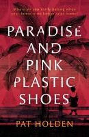 Paradise and Pink Plastic Shoes de Pat Holden