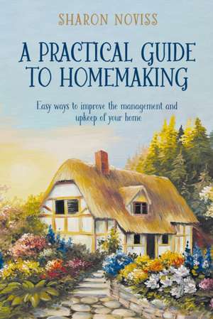 A Practical Guide to Homemaking de Sharon Noviss