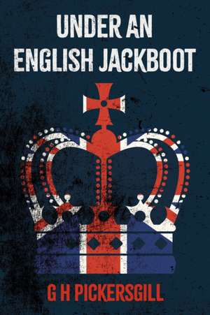 Under an English Jackboot de G H Pickersgill