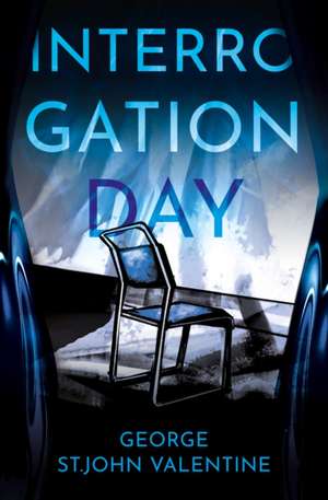 Interrogation Day de George St. John Valentine