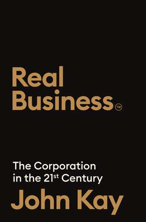 The Corporation in the Twenty-First Century: Why (almost) everything we are told about business is wrong de John Kay