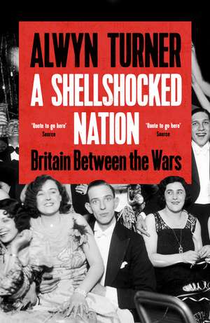 A Shellshocked Nation: Britain Between the Wars de Alwyn Turner