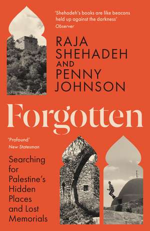 Forgotten: Searching for Palestine’s Hidden Places and Lost Memorials de Raja Shehadeh