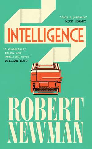 Intelligence: 'Wonderfully feisty and beguiling' WILLIAM BOYD de Robert Newman