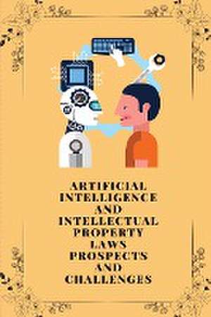 Artificial intelligence and intellectual property laws prospects and challenges de Srivastava Ratnesh Kumar