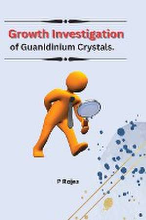 Growth Investigation of Guanidinium Crystals de P. Rajes