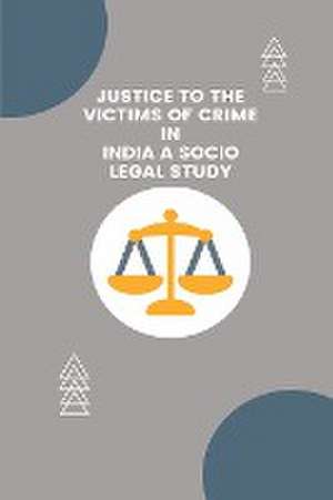 Justice To The Victims Of Crime In India A Socio Legal Study de Bharti Bupendra Kumar S